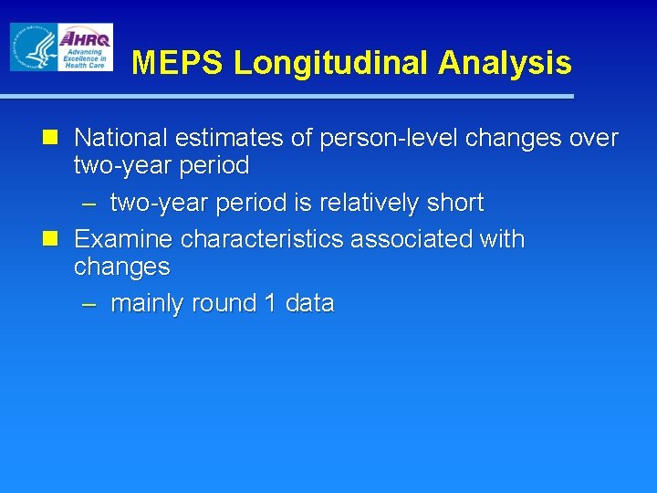 MEPS Longitudinal Analysis n National estimates of person-level changes over two-year period – two-year