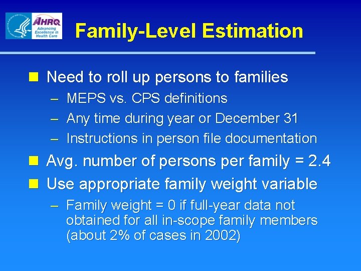 Family-Level Estimation n Need to roll up persons to families – MEPS vs. CPS