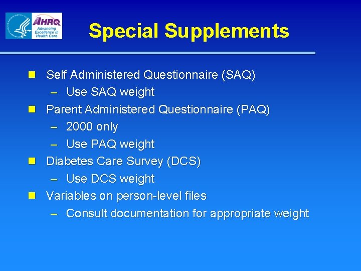 Special Supplements n Self Administered Questionnaire (SAQ) – Use SAQ weight n Parent Administered