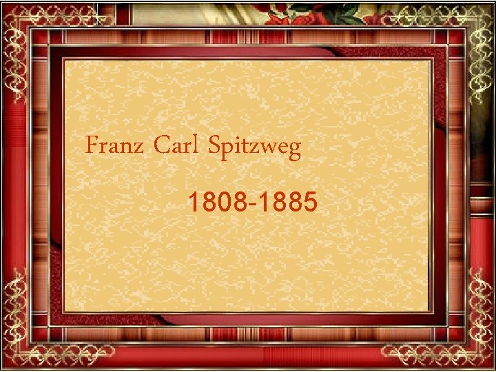 Franz Carl Spitzweg 1808 -1885 