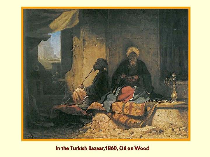 In the Turkish Bazaar, 1860, Oil on Wood 