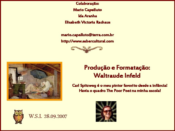 Colaboração: Mario Capelluto Ida Aranha Elisabeth Victoria Rachaus mario. capelluto@terra. com. br http: //www.
