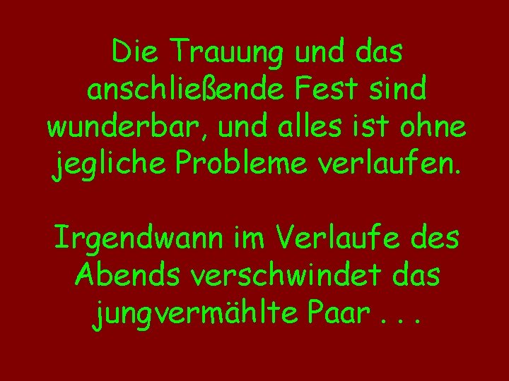 Die Trauung und das anschließende Fest sind wunderbar, und alles ist ohne jegliche Probleme