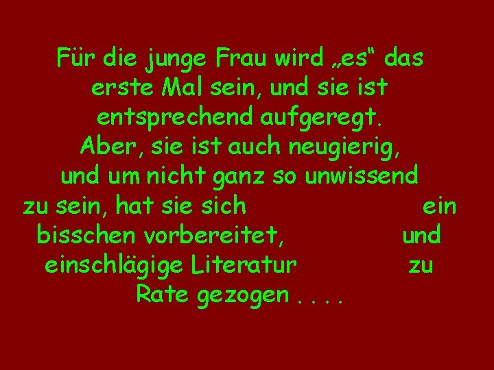 Für die junge Frau wird „es“ das erste Mal sein, und sie ist entsprechend