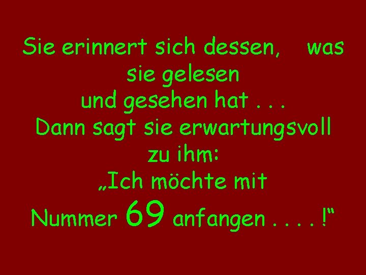 Sie erinnert sich dessen, was sie gelesen und gesehen hat. . . Dann sagt