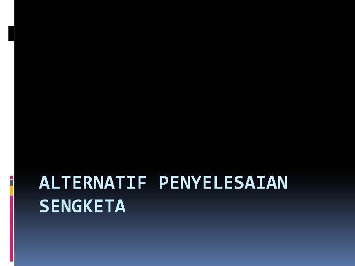 ALTERNATIF PENYELESAIAN SENGKETA 