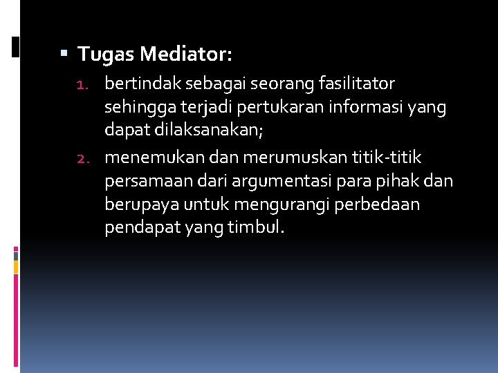 Tugas Mediator: 1. bertindak sebagai seorang fasilitator sehingga terjadi pertukaran informasi yang dapat Tugas Mediator: 1. bertindak sebagai seorang fasilitator sehingga terjadi pertukaran informasi yang dapat