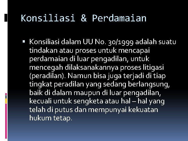 Konsiliasi & Perdamaian Konsiliasi dalam UU No. 30/1999 adalah suatu tindakan atau proses untuk