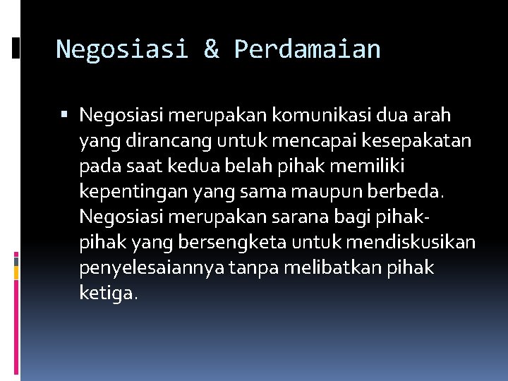 Negosiasi & Perdamaian Negosiasi merupakan komunikasi dua arah yang dirancang untuk mencapai kesepakatan pada