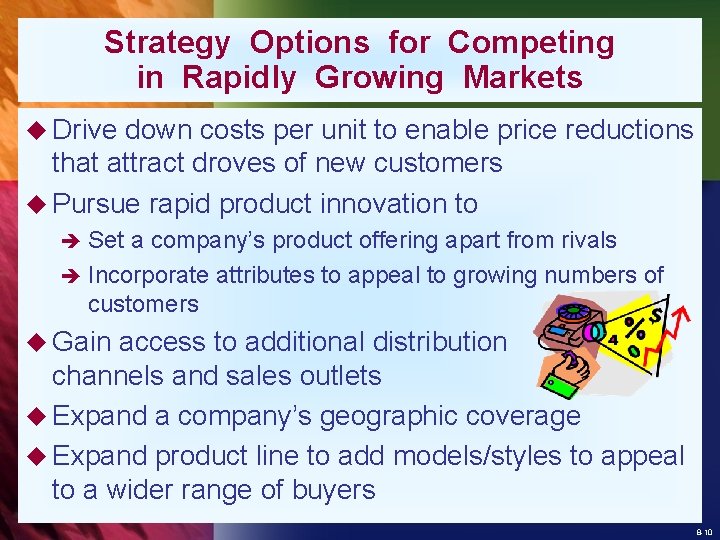 Strategy Options for Competing in Rapidly Growing Markets u Drive down costs per unit