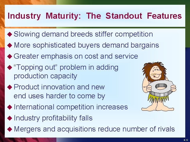 Industry Maturity: The Standout Features u Slowing u More demand breeds stiffer competition sophisticated