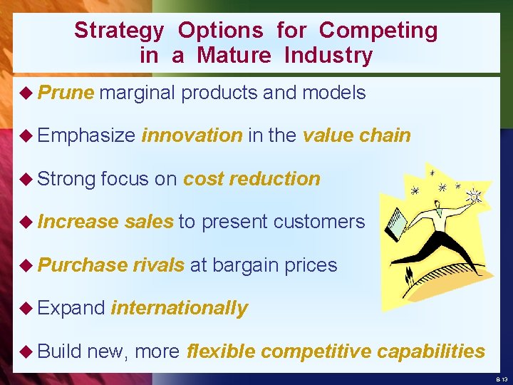 Strategy Options for Competing in a Mature Industry u Prune marginal products and models