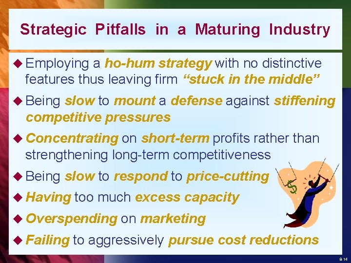 Strategic Pitfalls in a Maturing Industry u Employing a ho-hum strategy with no distinctive