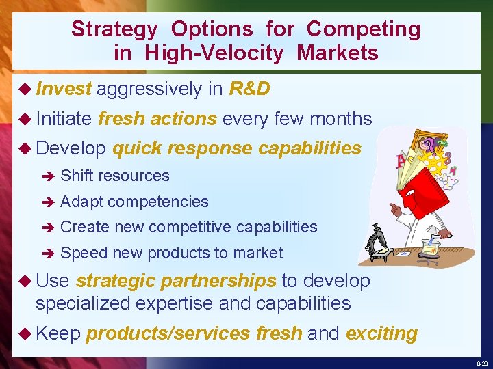 Strategy Options for Competing in High-Velocity Markets u Invest aggressively in R&D u Initiate