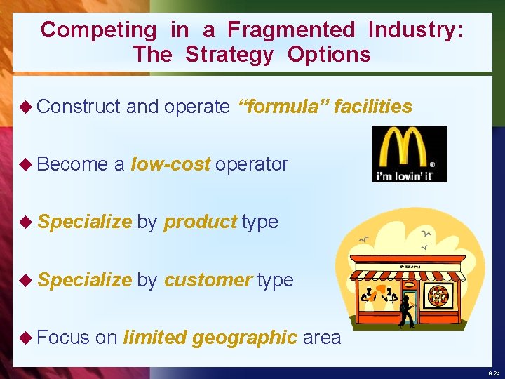 Competing in a Fragmented Industry: The Strategy Options u Construct u Become and operate