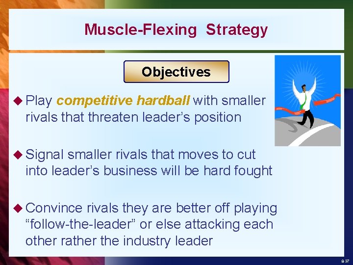 Muscle-Flexing Strategy Objectives u Play competitive hardball with smaller rivals that threaten leader’s position