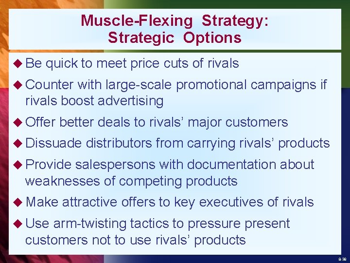 Muscle-Flexing Strategy: Strategic Options u Be quick to meet price cuts of rivals u