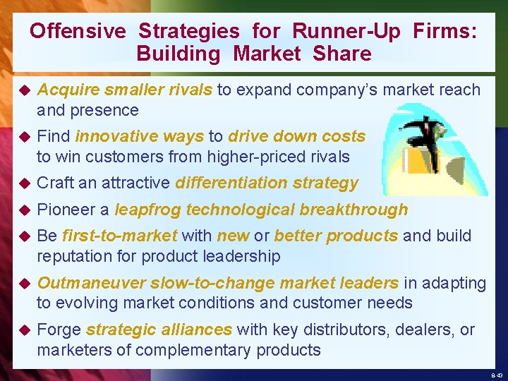 Offensive Strategies for Runner-Up Firms: Building Market Share u Acquire smaller rivals to expand