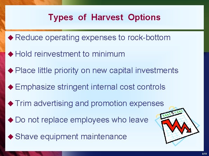 Types of Harvest Options u Reduce u Hold operating expenses to rock-bottom reinvestment to