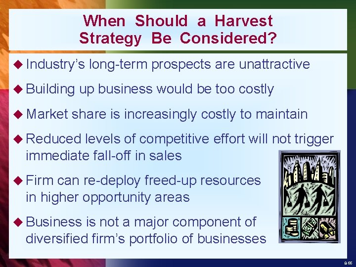 When Should a Harvest Strategy Be Considered? u Industry’s u Building u Market long-term