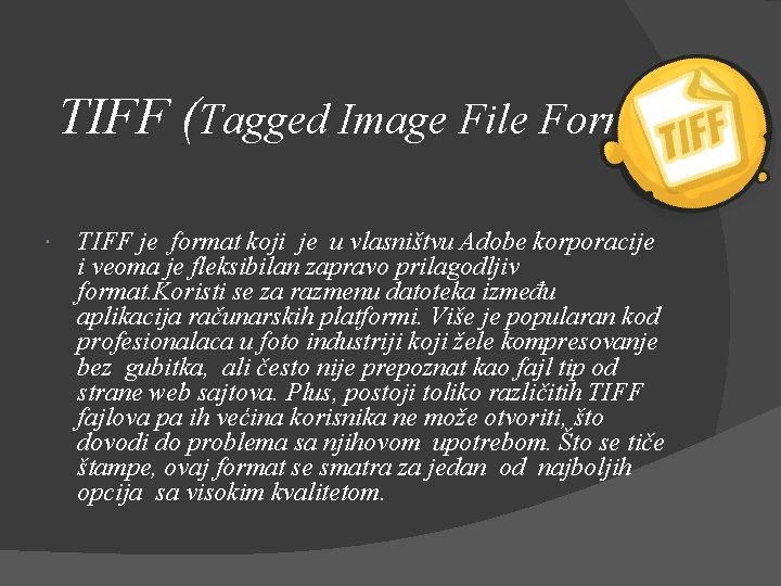 TIFF (Tagged Image File Format) TIFF je format koji je u vlasništvu Adobe korporacije