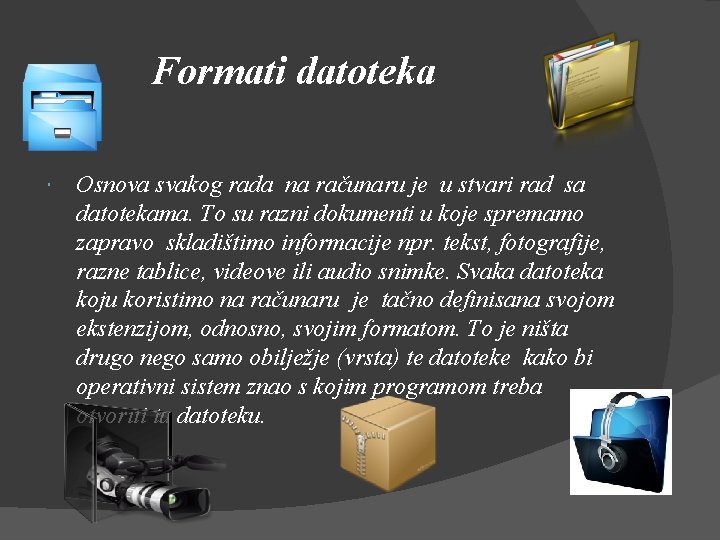 Formati datoteka Osnova svakog rada na računaru je u stvari rad sa datotekama. To