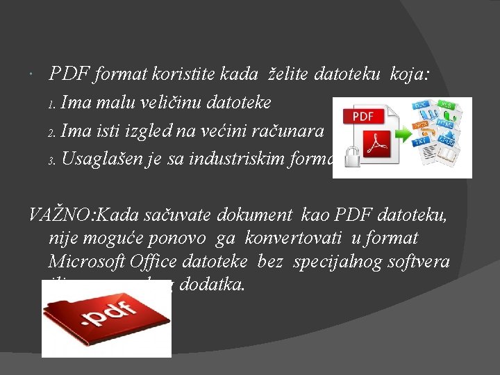  PDF format koristite kada želite datoteku koja: 1. Ima malu veličinu datoteke 2.