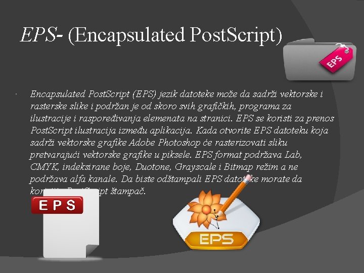 EPS- (Encapsulated Post. Script) Encapsulated Post. Script (EPS) jezik datoteke može da sadrži vektorske