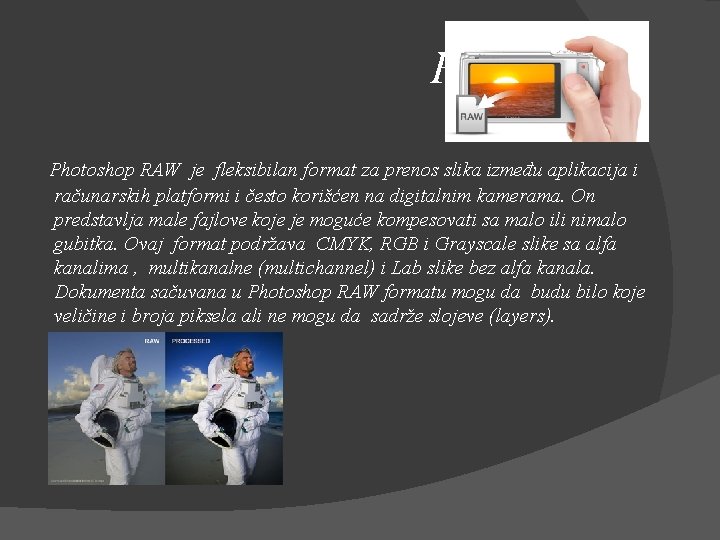  RAW Photoshop RAW je fleksibilan format za prenos slika između aplikacija i računarskih