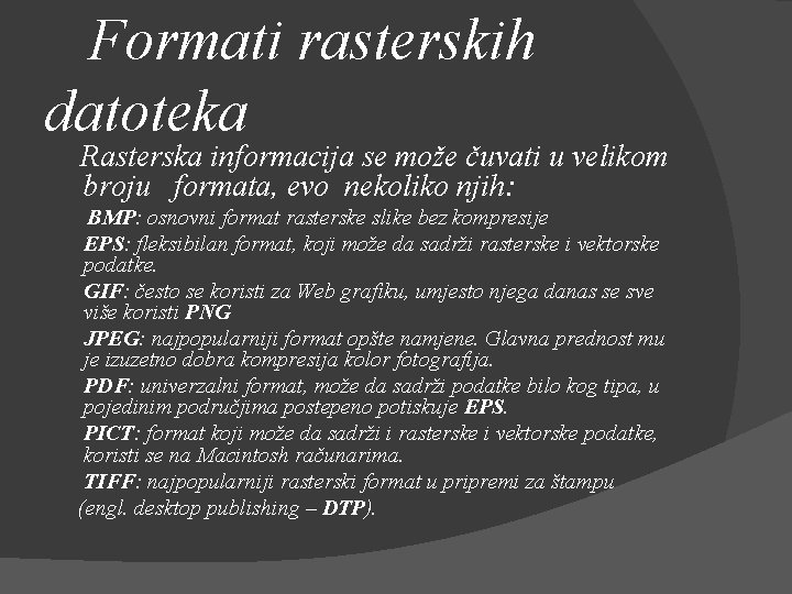  Formati rasterskih datoteka Rasterska informacija se može čuvati u velikom broju formata, evo