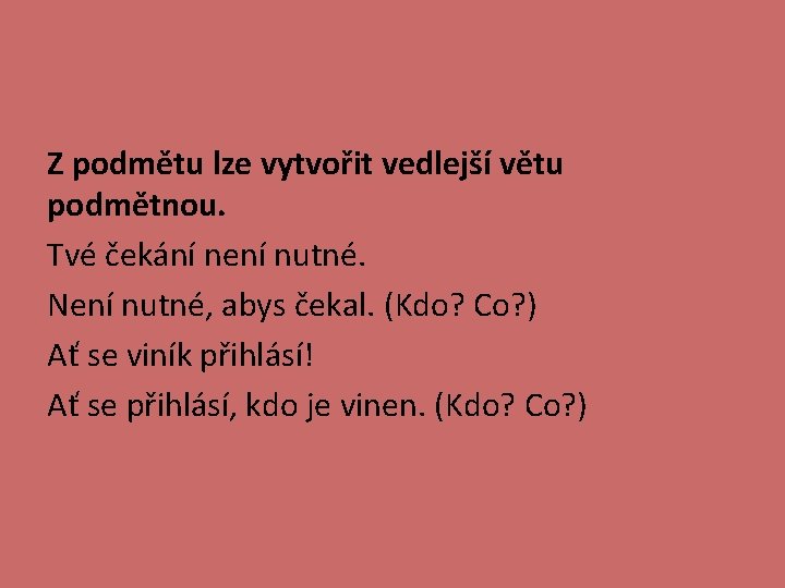 Z podmětu lze vytvořit vedlejší větu podmětnou. Tvé čekání není nutné. Není nutné, abys