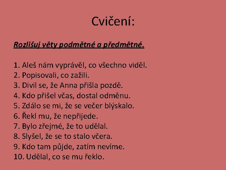 Cvičení: Rozlišuj věty podmětné a předmětné. 1. Aleš nám vyprávěl, co všechno viděl. 2.