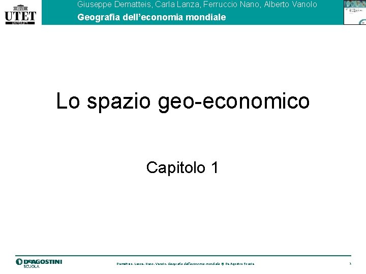 Giuseppe Dematteis, Carla Lanza, Ferruccio Nano, Alberto Vanolo Geografia dell’economia mondiale Lo spazio geo-economico