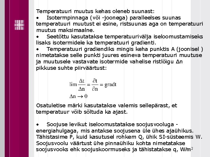 Temperatuuri muutus kehas oleneb suunast: • Isotermpinnaga (või -joonega) paralleelses suunas temperatuuri muutust ei