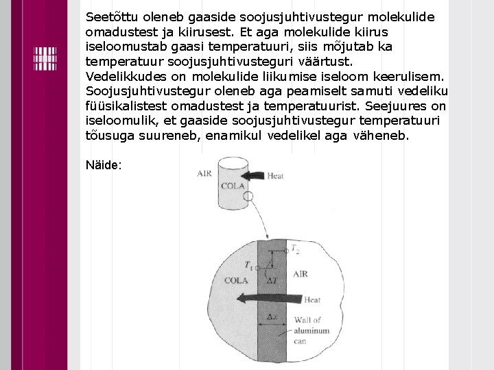 Seetõttu oleneb gaaside soojusjuhtivustegur molekulide omadustest ja kiirusest. Et aga molekulide kiirus iseloomustab gaasi