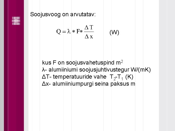 Soojusvoog on arvutatav: (W) kus F on soojusvahetuspind m 2 λ- alumiiniumi soojusjuhtivustegur W/(m.