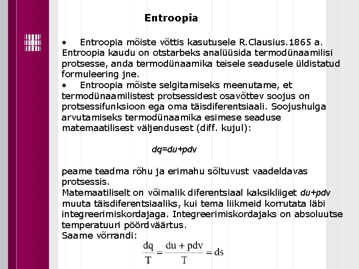 Entroopia • Entroopia mõiste võttis kasutusele R. Clausius. 1865 a. Entroopia kaudu on otstarbeks