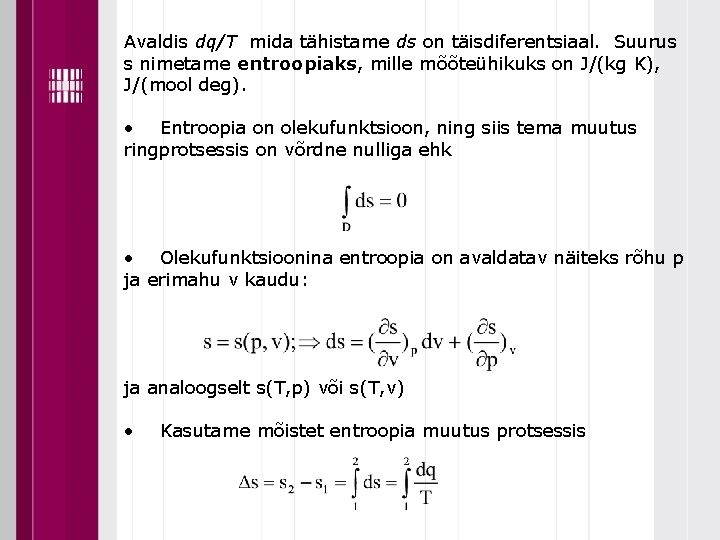 Avaldis dq/T mida tähistame ds on täisdiferentsiaal. Suurus s nimetame entroopiaks, mille mõõteühikuks on