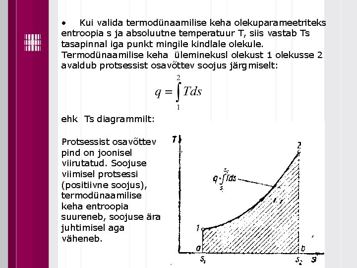  • Kui valida termodünaamilise keha olekuparameetriteks entroopia s ja absoluutne temperatuur T, siis