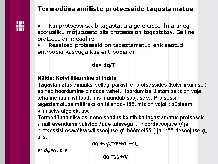 Termodünaamiliste protsesside tagastamatus • Kui protsessi saab tagastada algolekusse ilma ühegi soojusliku mõjutuseta siis