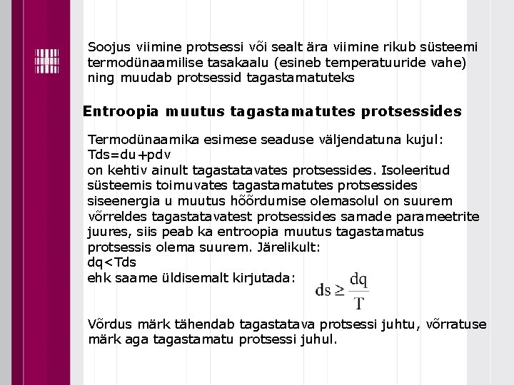 Soojus viimine protsessi või sealt ära viimine rikub süsteemi termodünaamilise tasakaalu (esineb temperatuuride vahe)