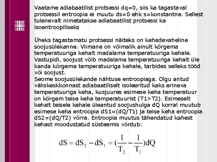 Vaatame adiabaatilist protsessi dq=0, siis ka tagastaval protsessil entroopia ei muutu ds=0 ehk s=konstantne.