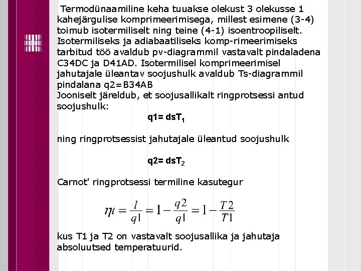 Termodünaamiline keha tuuakse olekust 3 olekusse 1 kahejärgulise komprimeerimisega, millest esimene (3 -4) toimub