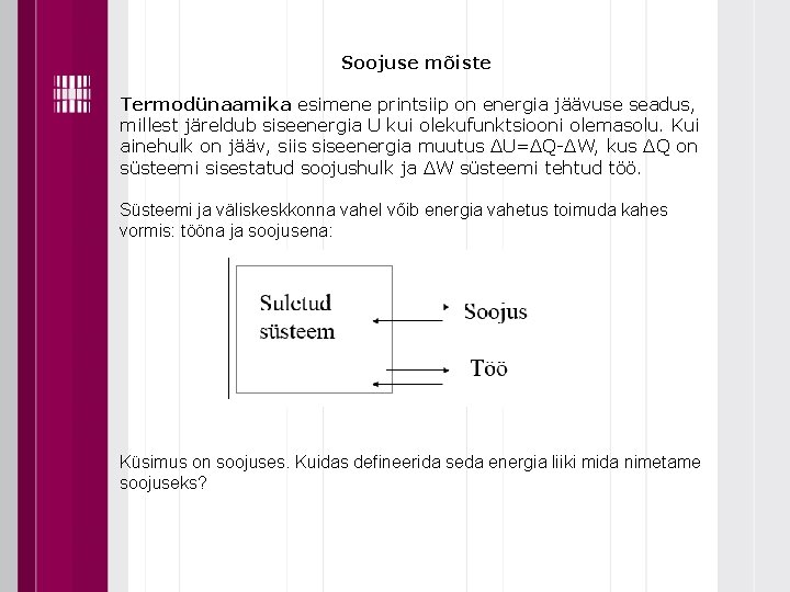 Soojuse mõiste Termodünaamika esimene printsiip on energia jäävuse seadus, millest järeldub siseenergia U kui