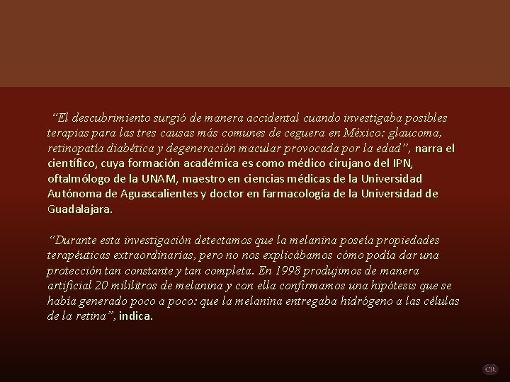  “El descubrimiento surgió de manera accidental cuando investigaba posibles terapias para las tres