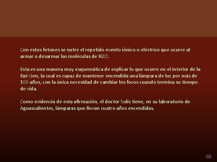 Con estos fotones se nutre el repetido evento iónico o eléctrico que ocurre al