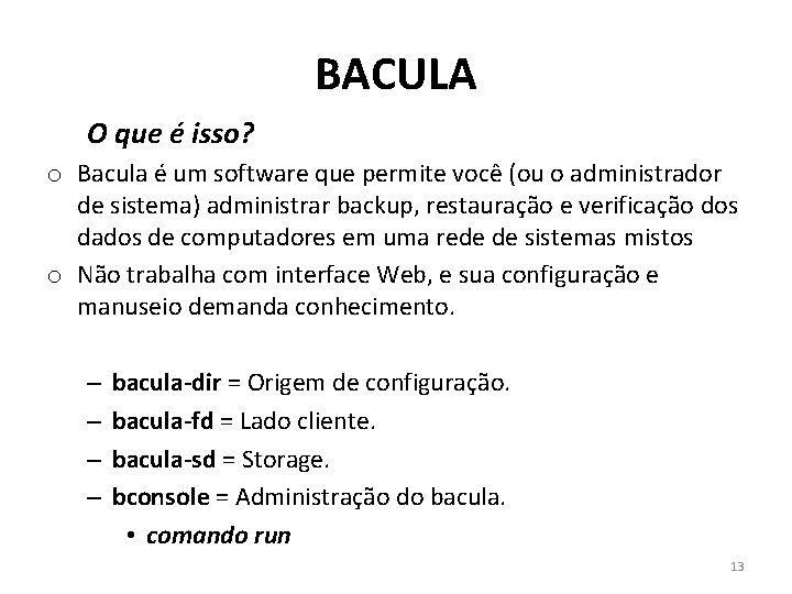 BACULA O que é isso? o Bacula é um software que permite você (ou BACULA O que é isso? o Bacula é um software que permite você (ou