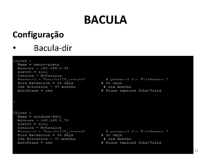 BACULA Configuração • Bacula-dir 14 BACULA Configuração • Bacula-dir 14