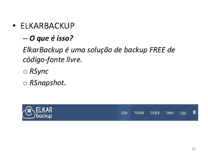• ELKARBACKUP – O que é isso? Elkar. Backup é uma solução de • ELKARBACKUP – O que é isso? Elkar. Backup é uma solução de