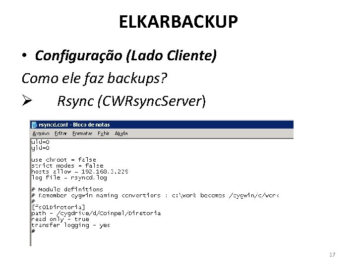 ELKARBACKUP • Configuração (Lado Cliente) Como ele faz backups? Ø Rsync (CWRsync. Server) 17 ELKARBACKUP • Configuração (Lado Cliente) Como ele faz backups? Ø Rsync (CWRsync. Server) 17